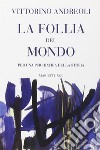 La follia del mondo. Per una psichiatria della storia libro di Andreoli Vittorino