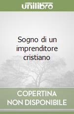 Sogno di un imprenditore cristiano libro