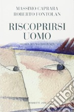 Riscoprirsi uomo. Storia di una coscienza libro