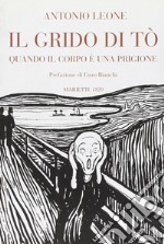 Il grido di Tò. Quando il corpo è una prigione libro