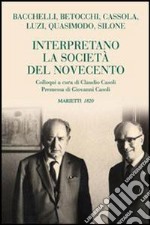 Bacchelli, Betocchi, Cassola, Luzi, Quasimodo, Silone interpretano la società del Novecento libro