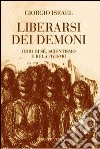 Liberarsi dei demoni. Odio di sé, scientismo e relativismo libro