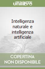 Intelligenza naturale e intelligenza artificiale libro