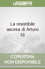 La resistibile ascesa di Arturo Ui libro