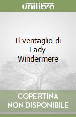 Il ventaglio di Lady Windermere libro