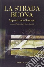 La strada buona. Appunti dopo Santiago libro