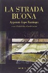 La strada buona. Appunti dopo Santiago libro