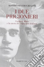 I due prigionieri. Gramsci, Moro e la storia del Novecento italiano libro