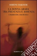 La donna araba tra presenza e assenza. L'harem del XXI secolo libro