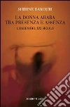 La donna araba tra presenza e assenza. L'harem del XXI secolo libro