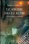 Le storie degli altri. Attraverso la cronaca libro