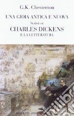 Una gioia antica e nuova. Scritti su Charles Dickens e la letteratura libro