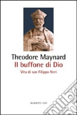 Il buffone di Dio. Vita di san Filippo Neri libro