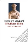 Il buffone di Dio. Vita di san Filippo Neri libro