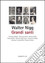 Grandi santi. Francesco d'Assisi, Giovanna d'Arco, Nicolò di Flüe, Teresa d'Avila, Giovanni della Croce, Francesco di Sales, Vianney, il curato d'Ars, Teresa di Lisieux