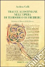 Tracce agostiniane nell'opera di Teodorico di Freiberg libro