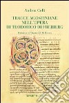 Tracce agostiniane nell'opera di Teodorico di Freiberg libro