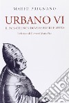 Urbano VI. Il papa che non doveva essere eletto libro di Prignano Mario