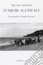 Tendere all'ideale. La morale di Luigi Giussani libro