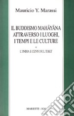 Il buddismo mahayana attraverso i luoghi, i tempi, le culture. L'India e cenni sul Tibet