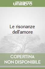 Le risonanze dell'amore libro