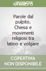 Parole dal pulpito. Chiesa e movimenti religiosi tra latino e volgare libro