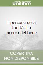 I percorsi della libertà. La ricerca del bene