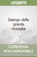 Dialogo della grande muraglia libro