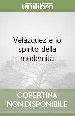 Velázquez e lo spirito della modernità libro