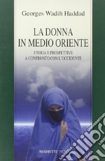 La donna in Medio Oriente. Storia e prospettive a confronto con l'Occidente libro