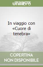 In viaggio con «Cuore di tenebra» libro