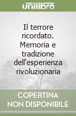 Il terrore ricordato. Memoria e tradizione dell'esperienza rivoluzionaria