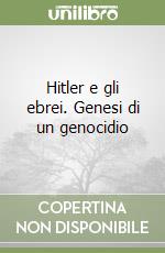 Hitler e gli ebrei. Genesi di un genocidio libro