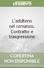 L'adulterio nel romanzo. Contratto e trasgressione libro