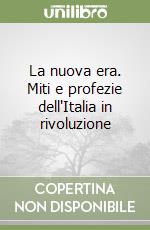 La nuova era. Miti e profezie dell'Italia in rivoluzione