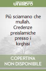 Più sciamano che mullah. Credenze preislamiche presso i kirghisi libro