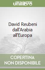 David Reubeni dall'Arabia all'Europa