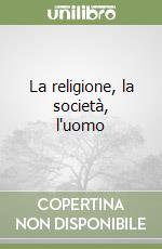 La religione, la società, l'uomo libro