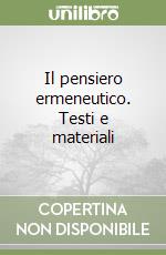 Il pensiero ermeneutico. Testi e materiali libro