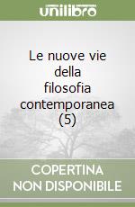 Le nuove vie della filosofia contemporanea (5) libro