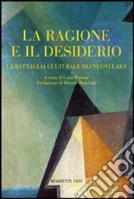 La ragione e il desiderio. La battaglia culturale dei nuovi laici libro