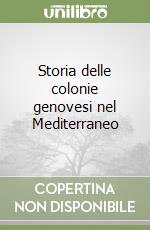 Storia delle colonie genovesi nel Mediterraneo libro