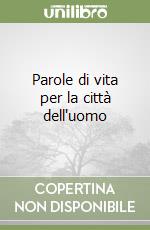 Parole di vita per la città dell'uomo libro