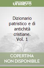 Dizionario patristico e di antichità cristiane. Vol. 1 libro