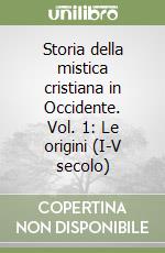 Storia della mistica cristiana in Occidente. Vol. 1: Le origini (I-V secolo) libro