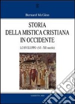 Storia della mistica cristiana in Occidente. Vol. 2: Lo sviluppo (VI-XII secolo) libro