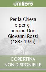 Per la Chiesa e per gli uomini. Don Giovanni Rossi (1887-1975) libro