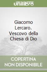 Giacomo Lercaro. Vescovo della Chiesa di Dio libro