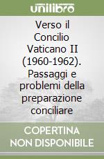 Verso il Concilio Vaticano II (1960-1962). Passaggi e problemi della preparazione conciliare libro