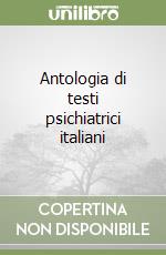 Antologia di testi psichiatrici italiani libro